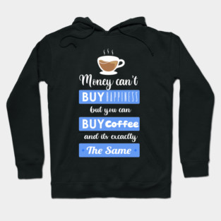 Money cant buy happiness but you can buy Coffee Hoodie