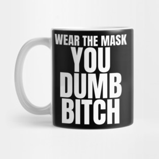 Wear The Mask You Dumb Bitch Mug
