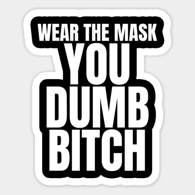 Wear The Mask You Dumb Bitch Magnet by belownormal