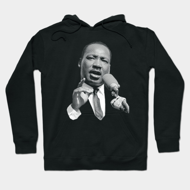 Martin Luther King Martin Luther King Hoodie TeePublic