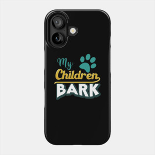 My Children Bark Phone Case