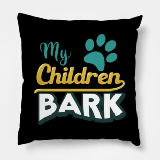 My Children Bark Pillow