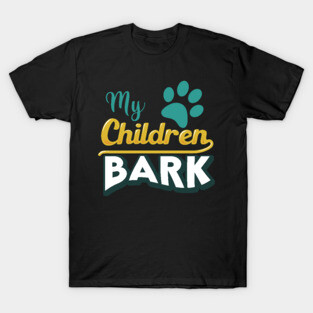 My Children Bark T-Shirt