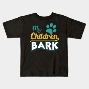 My Children Bark Kids T-Shirt
