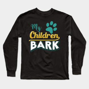 My Children Bark Long Sleeve T-Shirt