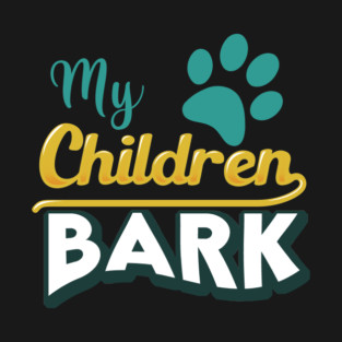 My Children Bark T-Shirt