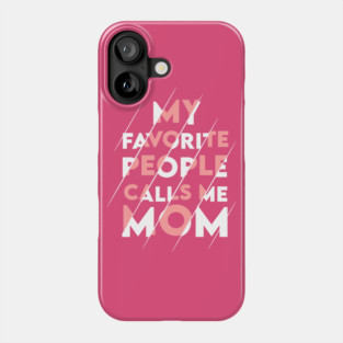 My favorite people calls me MOM Phone Case