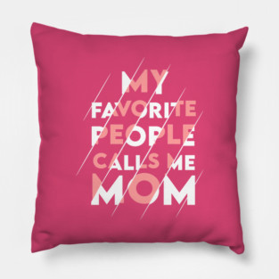 My favorite people calls me MOM Pillow