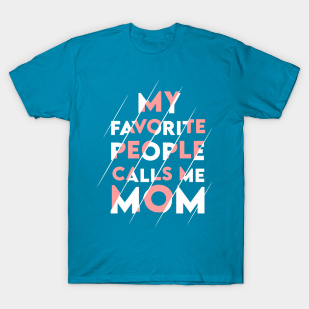 My favorite people calls me MOM T-Shirt by enrynz