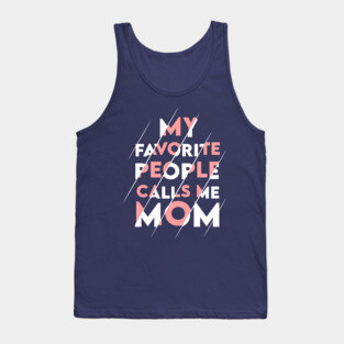 My favorite people calls me MOM Tank Top