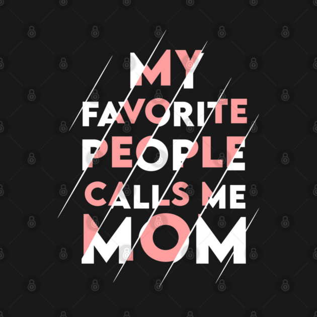 My favorite people calls me MOM by enrynz