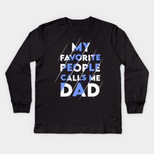 My favorite people calls me DAD Kids Long Sleeve T-Shirt