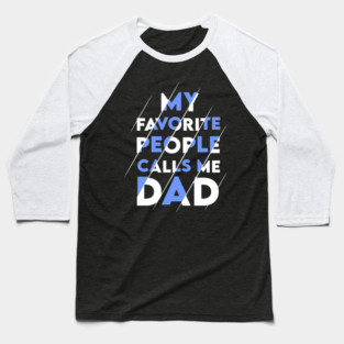 My favorite people calls me DAD Baseball T-Shirt