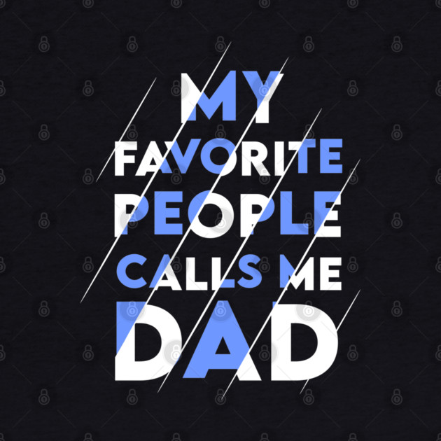 My favorite people calls me DAD by enrynz