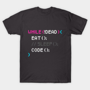 While not dead Eat and Code T-Shirt