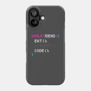 While not dead Eat and Code Phone Case