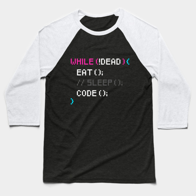 While not dead Eat and Code Baseball T-Shirt by enrynz