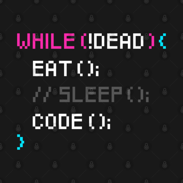 While not dead Eat and Code by enrynz