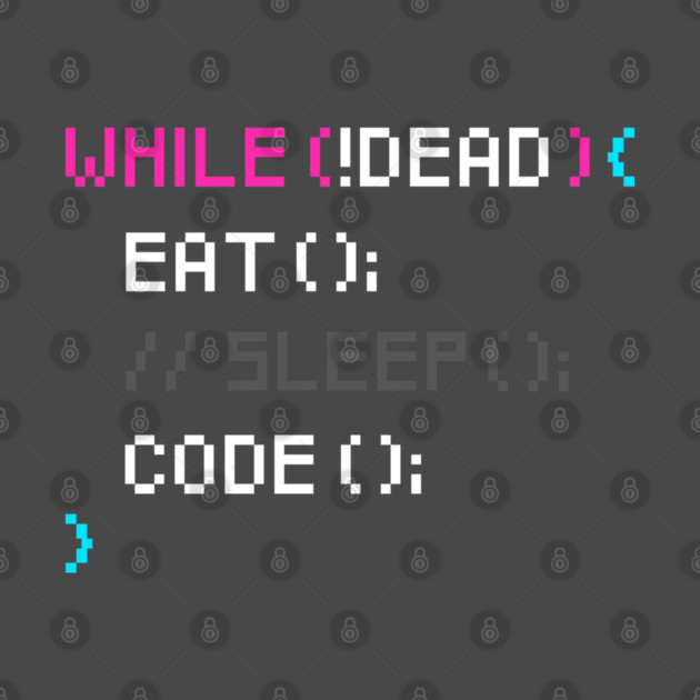 While not dead Eat and Code by enrynz