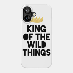 KING OF THE WILD THINGS Phone Case