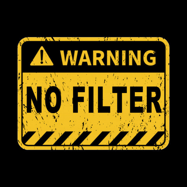 Warning No filter Danger sign funny graphic warning label Funny