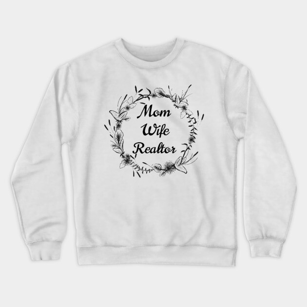 Mom-Wife-Realtor Crewneck Sweatshirt by REG