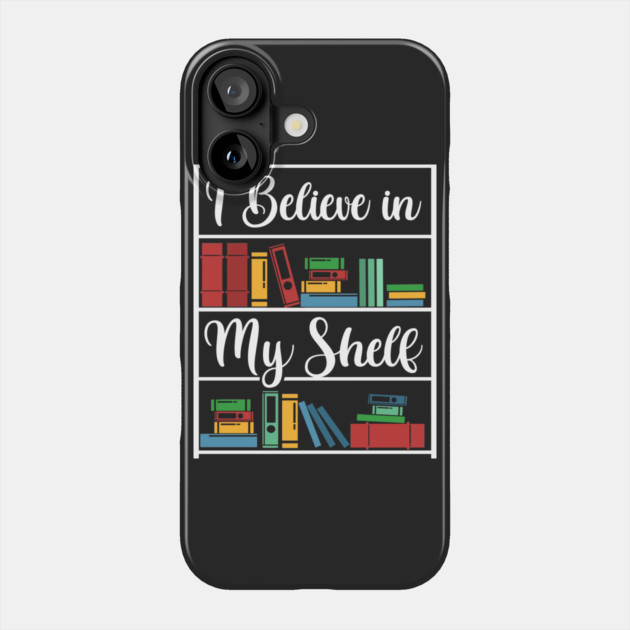 I believe in my Shelf Phone Case by enrynz