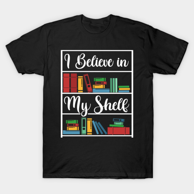 I believe in my Shelf T-Shirt by enrynz