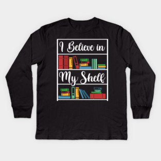 I believe in my Shelf Kids Long Sleeve T-Shirt