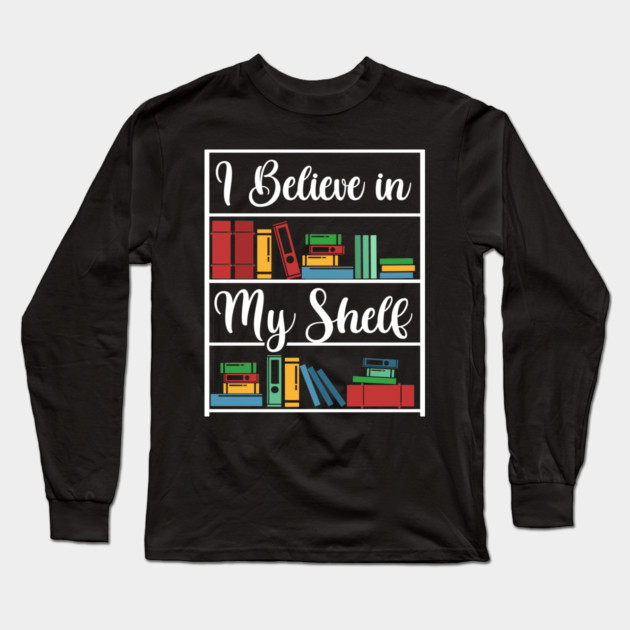 I believe in my Shelf Long Sleeve T-Shirt by enrynz
