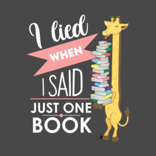 I lied when i said just one book T-Shirt