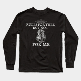 Rules for Thee But Not For Me Nancy Pelosi Long Sleeve T-Shirt