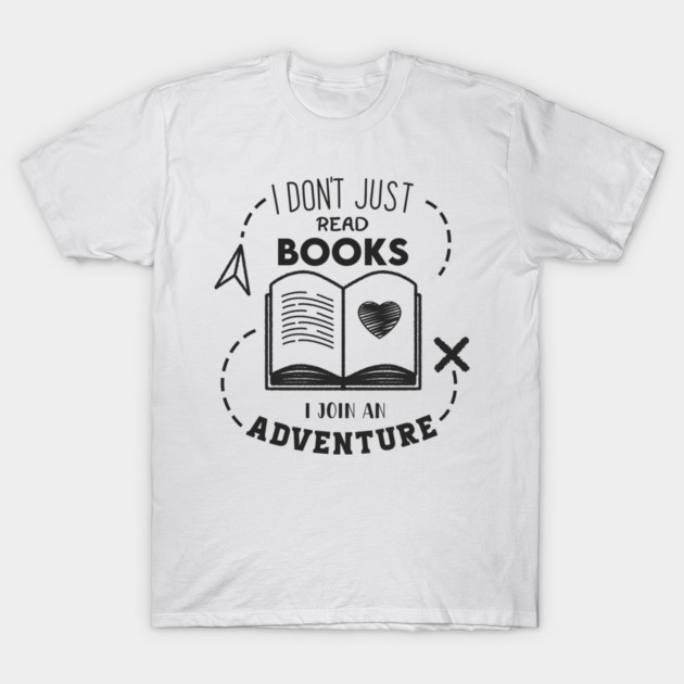 I Don't Just read books i join an Adventure T-Shirt by enrynz
