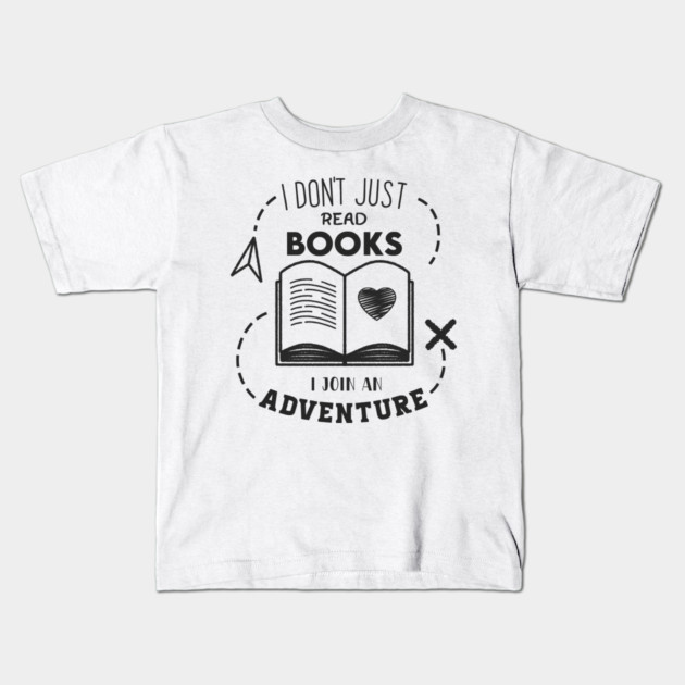 I Don't Just read books i join an Adventure Kids T-Shirt by enrynz