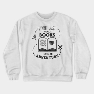 I Don't Just read books i join an Adventure Crewneck Sweatshirt