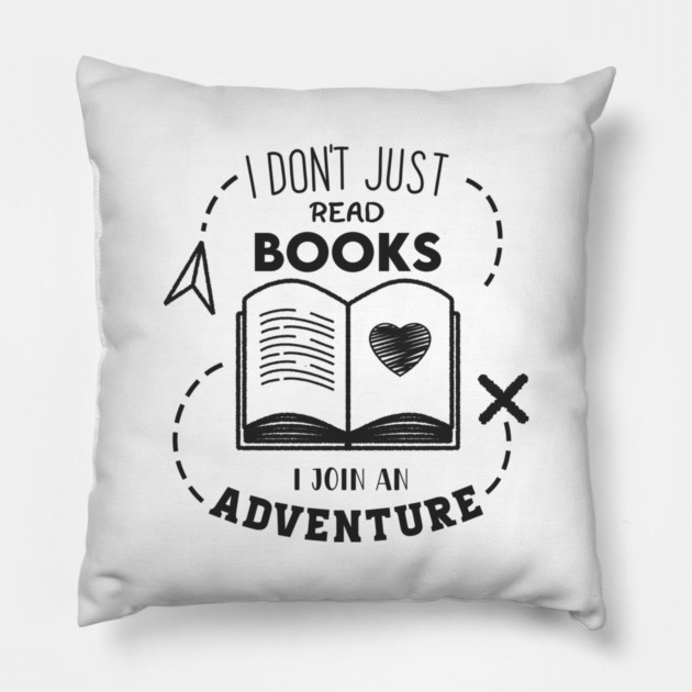 I Don't Just read books i join an Adventure Pillow by enrynz