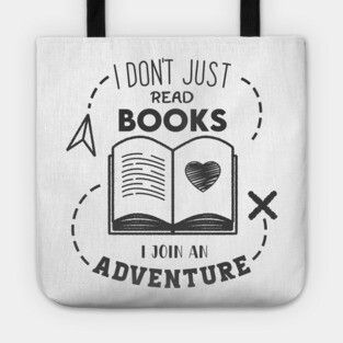 I Don't Just read books i join an Adventure Tote