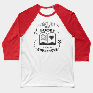 I Don't Just read books i join an Adventure Baseball T-Shirt