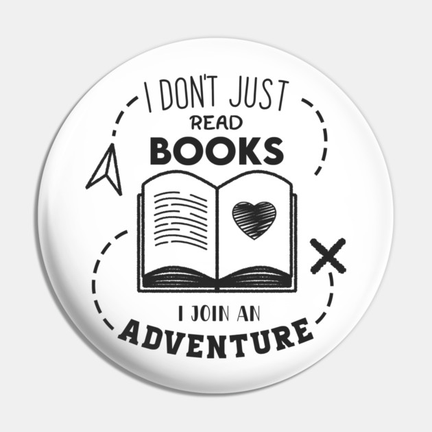 I Don't Just read books i join an Adventure Pin by enrynz
