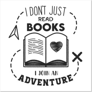 I Don't Just read books i join an Adventure Posters and Art
