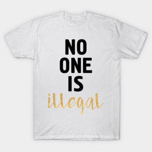 NO ONE IS ILLEGAL T-Shirt