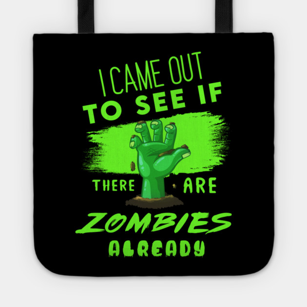 I Came out to see if there are Zombies already Tote by enrynz