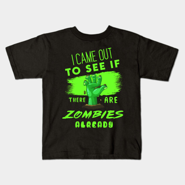 I Came out to see if there are Zombies already Kids T-Shirt by enrynz