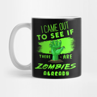 I Came out to see if there are Zombies already Mug