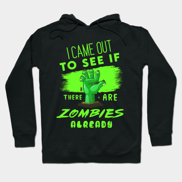 I Came out to see if there are Zombies already Hoodie by enrynz