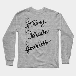 Be Strong Long Sleeve T-Shirt