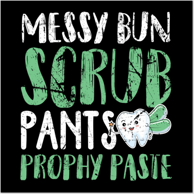 Messy Bun Scrub Pants and Prophy Paste Wall Art by belownormal