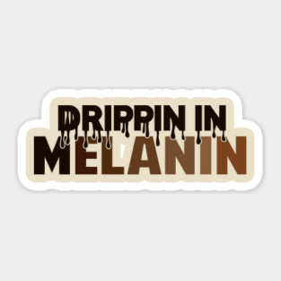 Drippin In Melanin | Black Woman | African American | Black Lives Sticker