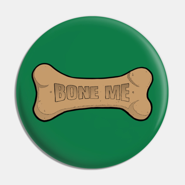 Bone me Pin by John Wigger