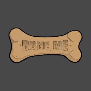 Bone me T-Shirt